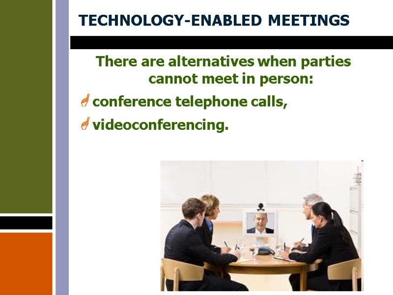 TECHNOLOGY-ENABLED MEETINGS  There are alternatives when parties cannot meet in person:  